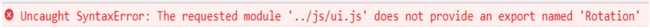 报错Uncaught SyntaxError: The requested module '../js/ui.js' does not provide an export named 'Rotation'
