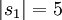 |s_1| = 5