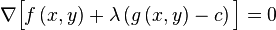  \nabla \Big[f \left(x, y \right) + \lambda \left(g \left(x, y \right) - c \right) \Big] = 0 