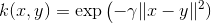 k(x, y) = expleft(- gamma lVert x-y rVert ^2 ) 