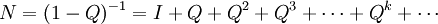 N=(1-Q)^{-1}=I+Q+Q^2+Q^3+\cdots +Q^k+\cdots