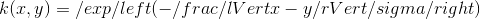 k(x, y) = \exp\left(- \frac{\lVert x-y \rVert }{\sigma}\right)