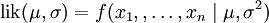 /mbox{lik}(/mu,/sigma) = f(x_1,,/ldots,x_n /mid /mu, /sigma^2)