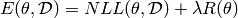 E(\theta, \mathcal{D}) =  NLL(\theta, \mathcal{D}) + \lambda R(\theta)\\