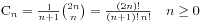 C_n = /frac{1}{n+1}{2n/choose n} = /frac{(2n)!}{(n+1)!/,n!} /quad n/ge 0