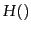 $H()$