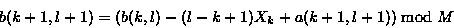 \begin{displaymath}b(k+1,l+1) = (b(k,l) - (l-k+1) X_k + a(k+1,l+1)) \bmod M \end{displaymath}