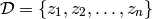 {\cal D} = \{z_1, z_2, \ldots, z_n\}