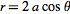  r=2acostheta 