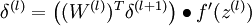  \begin{align}\delta^{(l)} = \left((W^{(l)})^T \delta^{(l+1)}\right) \bullet f'(z^{(l)})\end{align}