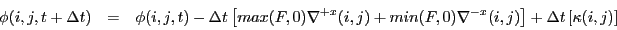 \begin{eqnarray*}\phi(i,j,t+\Delta t) & = & \phi(i,j,t) - \Delta t \left[ max(F......) \nabla^{-x}(i,j) \right] + \Delta t \left[ \kappa(i,j) \right]\end{eqnarray*}