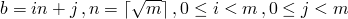 b=in+j \,,n=\lceil \sqrt{m} \rceil \,,0 \leq i < m \,,0 \leq j < m