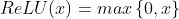 ReLU(x)=max\left \{ 0,x \right \}