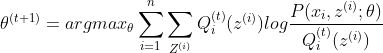 \theta^{(t+1)} = argmax_\theta\sum_{i=1}^n\sum_{Z^{(i)}}Q_i^{(t)}(z^{(i)})log\frac{P(x_i,z^{(i)};\theta)}{Q_i^{(t)}(z^{(i)})}