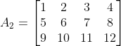 A_2=\begin{bmatrix} 1 & 2 & 3 & 4\\ 5& 6 & 7 &8 \\ 9 & 10 & 11 & 12 \end{bmatrix}