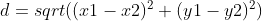 d = sqrt( (x1-x2)^2+(y1-y2)^2 )