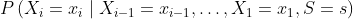 P\left(X_{i}=x_{i} \mid X_{i-1}=x_{i-1}, \ldots, X_{1}=x_{1}, S=s\right)