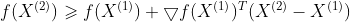 f(X^{(2)})\geqslant f(X^{(1)})+\bigtriangledown f(X^{(1)})^{T}(X^{(2)}-X^{(1)})