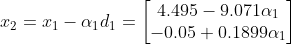 x_2 = x_1-\alpha_1 d_1=\begin{bmatrix} 4.495-9.071\alpha_1\\ -0.05+0.1899\alpha_1 \end{bmatrix}