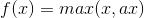 f(x)=max(x,ax)