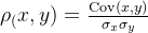 \rho _(x,y)=\frac{\mathrm{Cov}(x,y)}{\sigma_{x}\sigma_{y}}