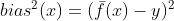 bias^{2}(x)=(\bar{f}(x)-y)^2