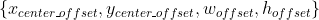 \{ x_{center\_offset}, y_{center\_offset}, w_{offset}, h_{offset} \}