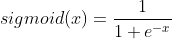 sigmoid(x)=\frac{1}{1+e^{-x}}