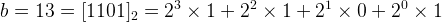 \bg_white \large b=13=[1101]_2=2^3\times 1+2^2\times 1+2^1\times 0+2^0\times1