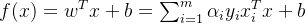 f(x)=w^Tx+b=\sum_{i=1}^{m}\alpha _{i}y_{i}x_{i}^Tx+b