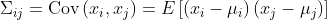 \Sigma_{i j}=\operatorname{Cov}\left(x_{i}, x_{j}\right)=E\left[\left(x_{i}-\mu_{i}\right)\left(x_{j}-\mu_{j}\right)\right]