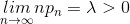 \underset{n\rightarrow \infty}{lim}np_{n}=\lambda >0