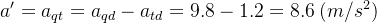 a'=a_{qt}=a_{qd}-a_{td}=9.8-1.2=8.6\: (m/s^2)