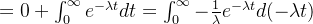 =0+\int_0^\infty e^{-\lambda t} dt=\int_0^\infty -\frac{1}{\lambda}e^{-\lambda t}d(-\lambda t)