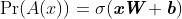 \Pr (A(x))=\sigma (\mathbf{\emph{\textbf{xW}}}+\mathbf{\emph{\textbf{b}}})