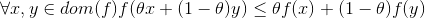 \forall x,y\in dom(f) f(\theta x+(1-\theta)y)\leq \theta f(x)+(1-\theta)f(y)