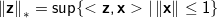 \left \| \mathbf{z} \right \|_* = \sup \{ <\mathbf{z}, \mathbf{x}> | \left \| \mathbf{x} \right \| \leq 1 \}