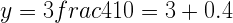 y=3frac{4}{10}=3+0.4