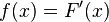 f(x)=F^\prime(x)