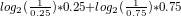 ^{log_{2}(\frac{1}{0.25})*0.25 + log_{2}(\frac{1}{0.75})*0.75}