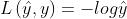 L\left(\hat{y},y \right )=-log\hat{y}