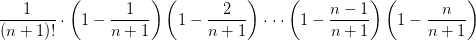 \frac{1}{\left(n+1 \right )!}\cdot\left(1- \frac{1}{n+1}\right )\left(1-\frac{2}{n+1} \right )\cdot\cdot\cdot\left(1-\frac{n-1}{n+1} \right )\left(1-\frac{n}{n+1} \right )