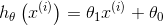 h_{\theta}\left(x^{(i)}\right)=\theta_{1} x^{(i)}+\theta_{0}