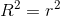 R^{2}=r^{2}