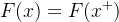 F(x)=F(x^{+})