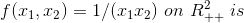 f(x_1,x_2)=1/(x_1x_2)\, \, on \, \, R^2_{++}\, \, is