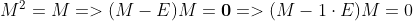 M^2=M=>(M-E)M=\boldsymbol{0}=>(M-1\cdot E)M=0