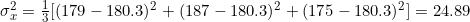 \sigma ^{2} _{x} =\frac{1}{3} [(179-180.3)^{2} +(187-180.3)^{2}+(175-180.3)^{2}]=24.89