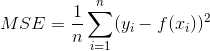 MSE=\frac{1}{n}\sum_{i=1}^{n}(y_{i}-f(x_{i}))^2