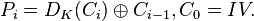 P_i = D_K(C_i) \oplus C_{i-1}, C_0 = IV.